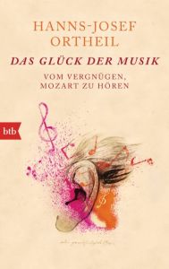 Das Glück der Musik Ortheil, Hanns-Josef 9783442713516