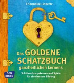 Das goldene Schatzbuch ganzheitlichen Lernens Liebertz, Charmaine 9783769820249