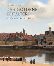 Das Goldene Zeitalter der niederländischen Malerei Wolf, Norbert 9783791377667