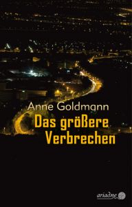 Das größere Verbrechen Goldmann, Anne 9783867542340