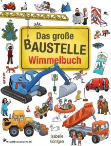 Das große Baustelle Wimmelbuch Isabelle Göntgen 9783942491747