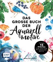 Das große Buch der Aquarellmotive - In nur 15 Minuten zum fertigen Watercolor-Motiv Koliadych, Anna 9783745900606