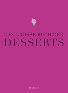 Das große Buch der Desserts Wittmann, Katrin/Arold, Bernd/Bischoff, Markus u a 9783833819995