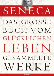 Das große Buch vom glücklichen Leben Seneca 9783730601754