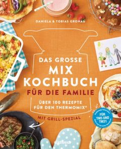 Das große Mix-Kochbuch für die Familie Gronau-Ratzeck, Daniela/Gronau, Tobias 9783517096834