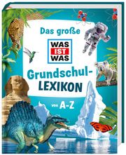 Das große WAS IST WAS Grundschullexikon von A-Z Tessloff Verlag Ragnar Tessloff GmbH & Co KG 9783788622510