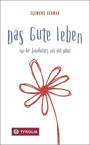 Das Gute leben Sedmak, Clemens (DDDr.) 9783702234683