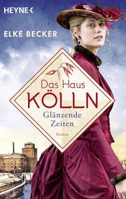 Das Haus Kölln. Glänzende Zeiten Becker, Elke 9783453427174