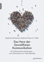 Das Herz der Gewaltfreien Kommunikation Bachmann Mattei, Stephanie/Collier, Kristin K 9783749505968