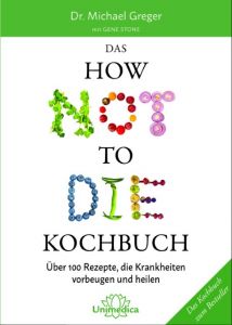 Das HOW NOT TO DIE Kochbuch Greger M / Stone G 9783962570026
