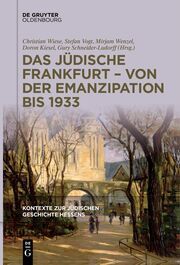 Das jüdische Frankfurt - von der Emanzipation bis 1933 Christian Wiese/Stefan Vogt/Mirjam Wenzel u a 9783111627243