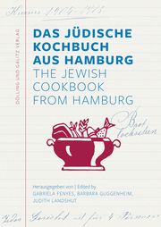 Das Jüdische Kochbuch aus Hamburg/The Jewish Cookbook from Hamburg Gabriela Fenyes/Barbara Guggenheim/Judith Landshut 9783960607007