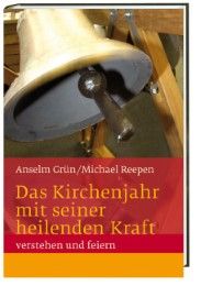 Das Kirchenjahr mit seiner heilenden Kraft verstehen und feiern Grün OSB, Anselm/Reepen OSB, Michael 9783460234024