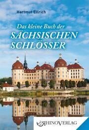 Das kleine Buch der Sächsischen Schlösser Ellrich, Hartmut 9783955600976