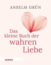 Das kleine Buch der wahren Liebe Grün, Anselm 9783451035135