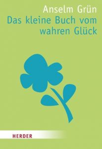 Das kleine Buch vom wahren Glück Grün, Anselm 9783451070075