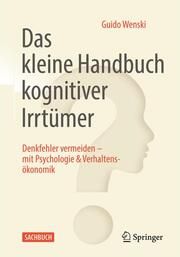 Das kleine Handbuch kognitiver Irrtümer Wenski, Guido 9783662647752