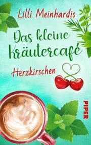 Das kleine Kräutercafé - Herzkirschen Meinhardis, Lilli 9783492507196