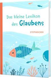 Das kleine Lexikon des Glaubens Sigg, Stephan 9783522305990