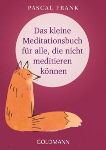 Das kleine Meditationsbuch für alle, die nicht meditieren können Frank, Pascal Akira 9783442222308