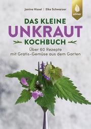 Das kleine Unkraut-Kochbuch Hissel, Janine/Schwarzer, Elke 9783818612733