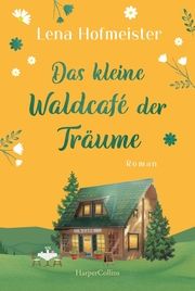 Das kleine Waldcafé der Träume Hofmeister, Lena 9783365002605