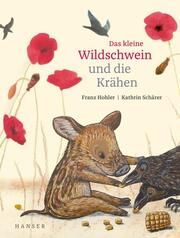 Das kleine Wildschwein und die Krähen Hohler, Franz/Schärer, Kathrin 9783446276000