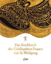 Das Kochbuch der Goldhauben-Frauen von St. Wolfgang Goldhaubengruppe St Wolfgang 9783710403781