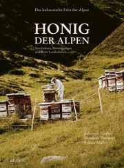 Das kulinarische Erbe der Alpen - Honig der Alpen Gruber, Johannes/Flammer, Dominik/Müller, Sylvan 9783039020928