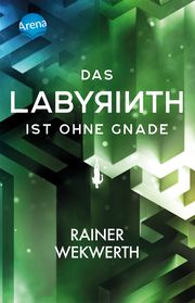 Das Labyrinth ist ohne Gnade Wekwerth, Rainer 9783401512228