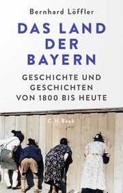 Das Land der Bayern Löffler, Bernhard 9783406821554