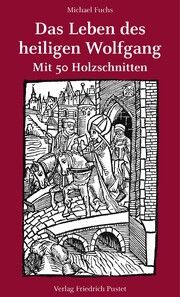 Das Leben des heiligen Wolfgang Fuchs, Michael 9783791734866