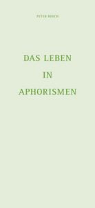 Das Leben in Aphorismen Bosch, Peter 9783896806123