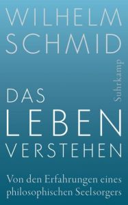 Das Leben verstehen Schmid, Wilhelm 9783518468067