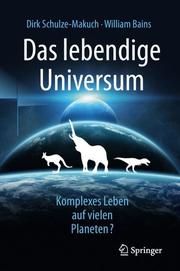 Das lebendige Universum Schulze-Makuch, Dirk/Bains, William 9783662584293