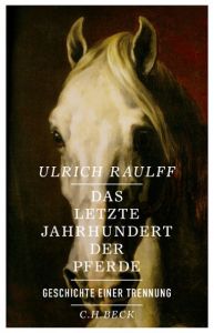 Das letzte Jahrhundert der Pferde Raulff, Ulrich 9783406682445