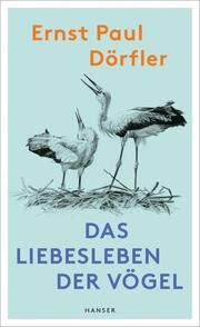 Das Liebesleben der Vögel Dörfler, Ernst Paul 9783446279711