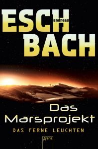 Das Marsprojekt - Das ferne Leuchten Eschbach, Andreas 9783401509983
