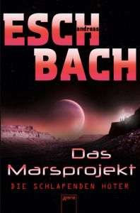 Das Marsprojekt - Die schlafenden Hüter Eschbach, Andreas 9783401510026