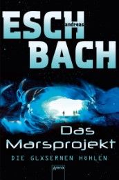 Das Marsprojekt (3). Die gläsernen Höhlen Eschbach, Andreas 9783401510002