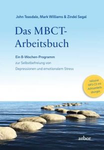 Das MBCT-Arbeitsbuch Teasdale, John/Williams, Mark/Segal, Zindel 9783867811200