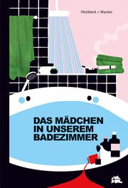 Das Mädchen in unserem Badezimmer Hitzbleck, Henrik/Wacker, Kerstin 9783000717765