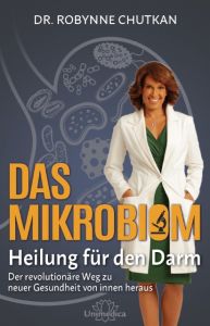 Das Mikrobiom - Heilung für den Darm Chutkan, Robynne (Dr.) 9783946566229