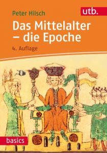 Das Mittelalter - die Epoche Hilsch, Peter (Prof. Dr.) 9783825248062