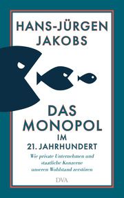 Das Monopol im 21. Jahrhundert Jakobs, Hans-Jürgen 9783421048981