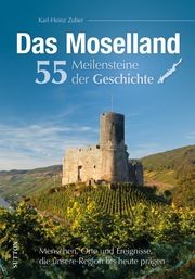 Das Moselland. 55 Meilensteine der Geschichte Zuber, Karl-Heinz 9783963035050