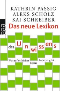 Das neue Lexikon des Unwissens Passig, Kathrin/Scholz, Aleks/Schreiber, Kai 9783499627316