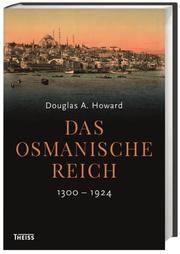Das Osmanische Reich Howard, Douglas (Prof. Dr.) 9783806237030