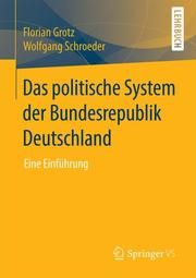 Das politische System der Bundesrepublik Deutschland Grotz, Florian/Schroeder, Wolfgang 9783658086374