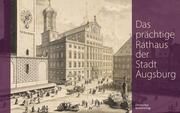 Das prächtige Rathaus der Stadt Augsburg Pfändtner, Karl-Georg 9783422801073